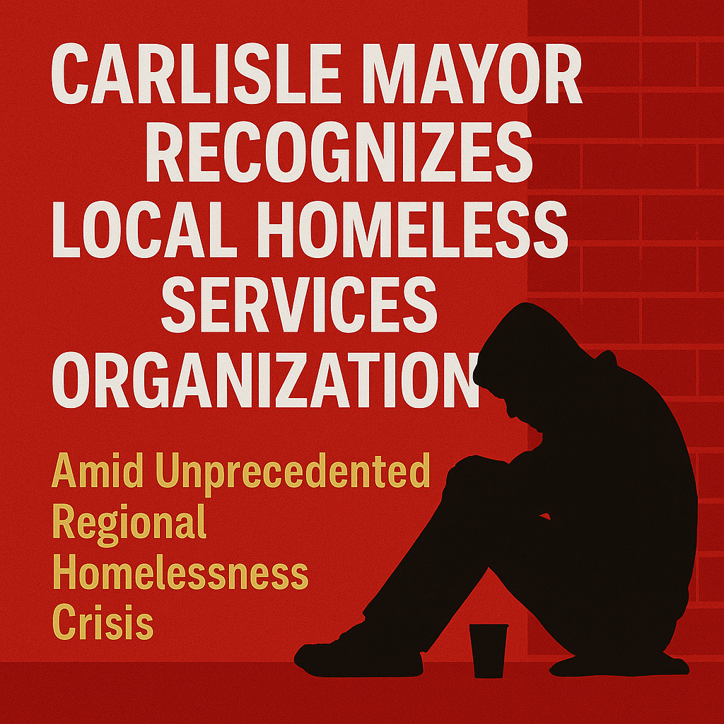 blog image for Carlisle Mayor Recognizes Local Homeless Services Organization Amid Unprecedented Regional Homelessness Crisis