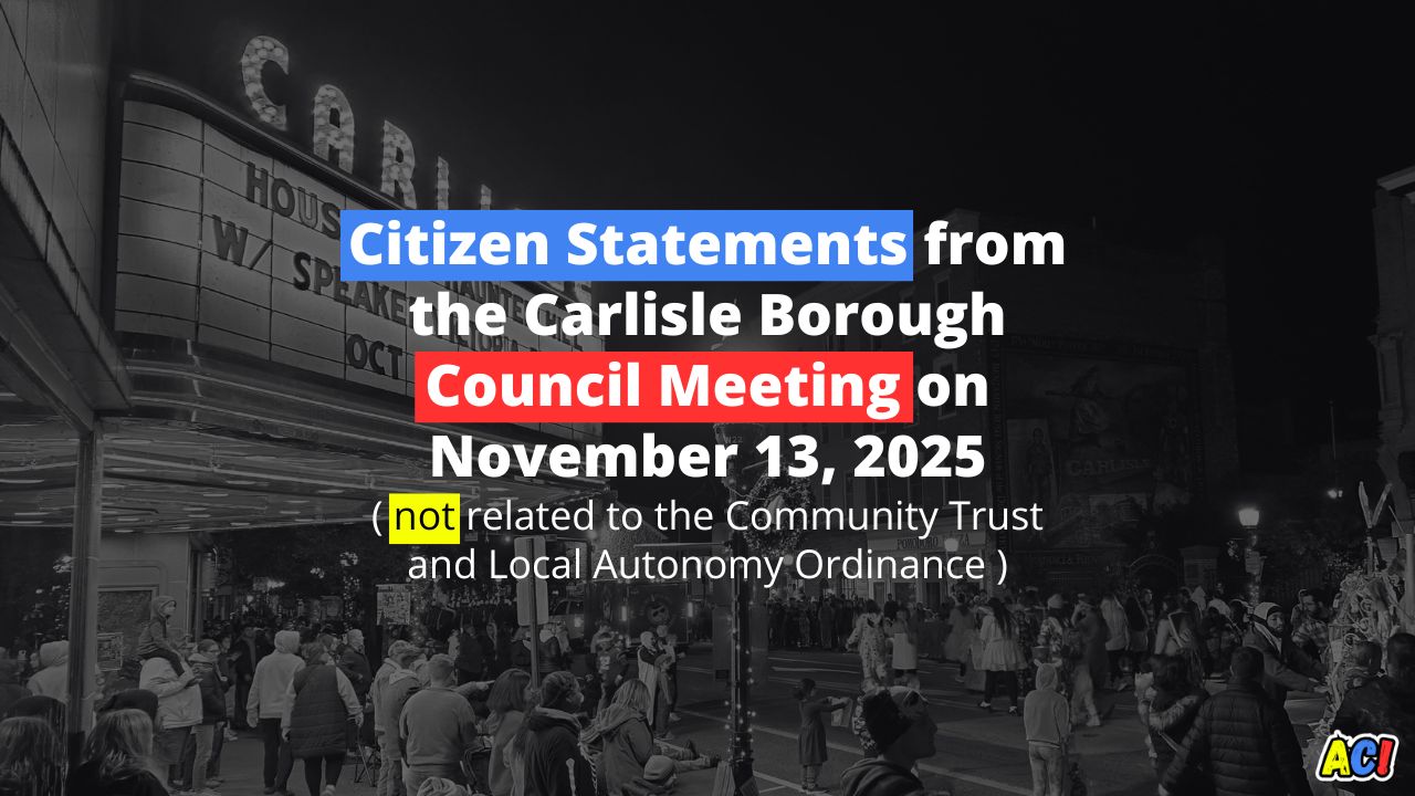 Citizen Statements from the Carlisle Borough Council Meeting on November 13, 2025 (not related to the Community Trust and Local Autonomy Ordinance) - Blog Article Cover for Awesome Carlisle!