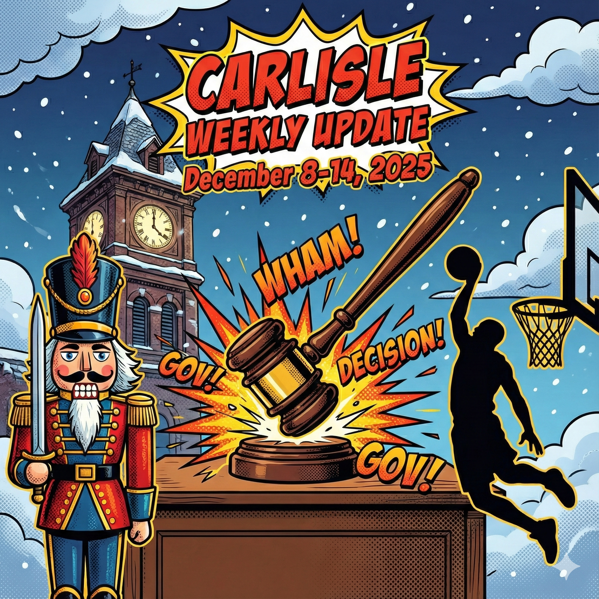 Main Blog Article Image for Last Week in Carlisle December 8-14, 2025 - Big Budget Votes, Trash Talk, and Holiday Cheer - image is of a dynamic comic book cover style illustration of Carlisle, Pennsylvania in winter. Center stage is a gavel slamming down on a wooden desk, sending sparks flying to represent big government decisions. To the left, a colorful nutcracker soldier stands guard. To the right, a silhouette of a basketball player mid-dunk. In the background, the historic Carlisle courthouse clock tower stands against a snowy, twilight blue sky. Bold black outlines, vibrant colors (deep reds, golds, and snowy whites), Ben-Day dots for shading, action lines for movement. Text bubble style "Carlisle Weekly Update" at the top. - Awesome Carlisle - Carlisle News - Carlisle PA News